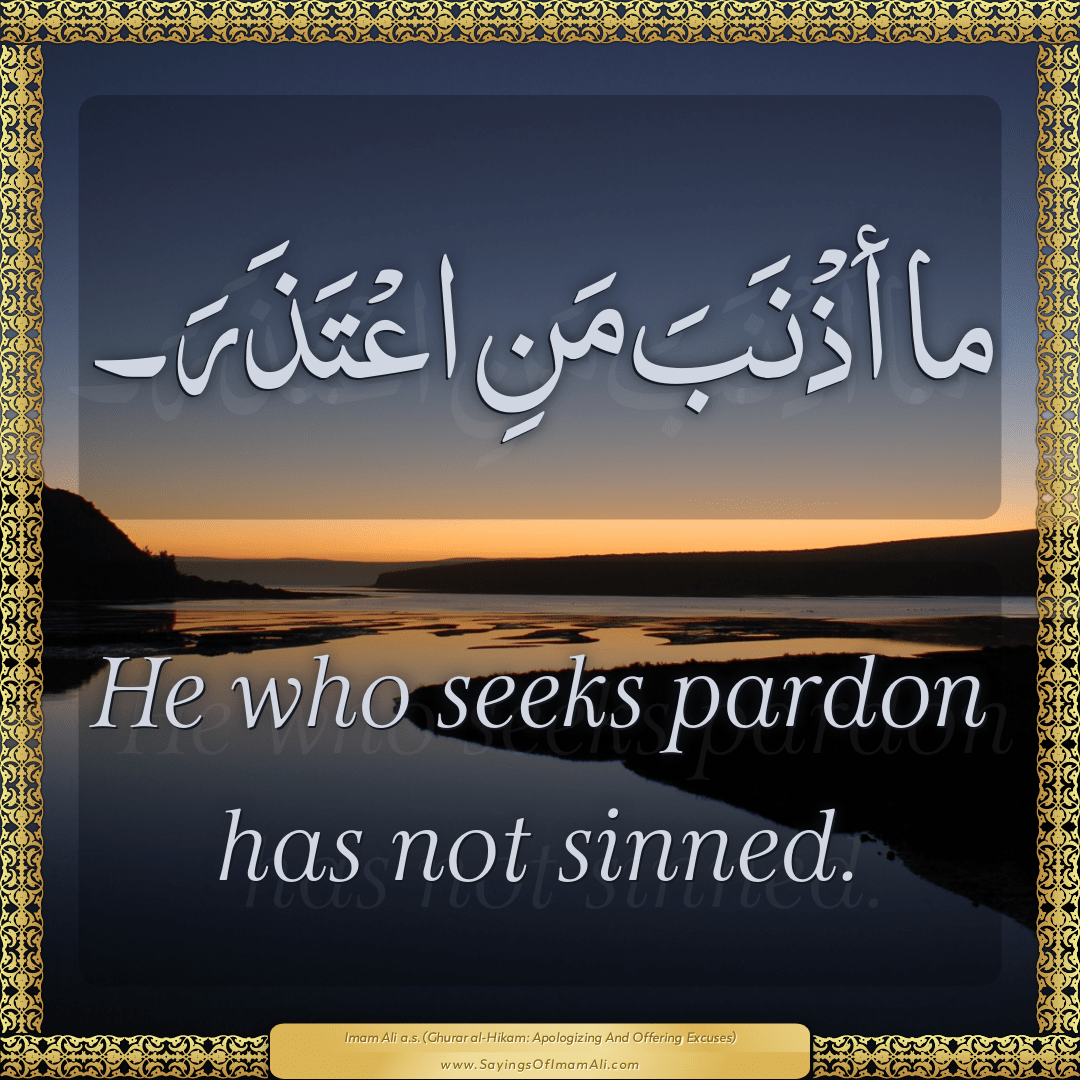 He who seeks pardon has not sinned.